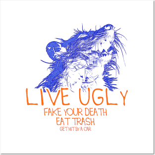 Live Ugly Fake Your Death Eat Trash Get Hit By A Car Posters and Art